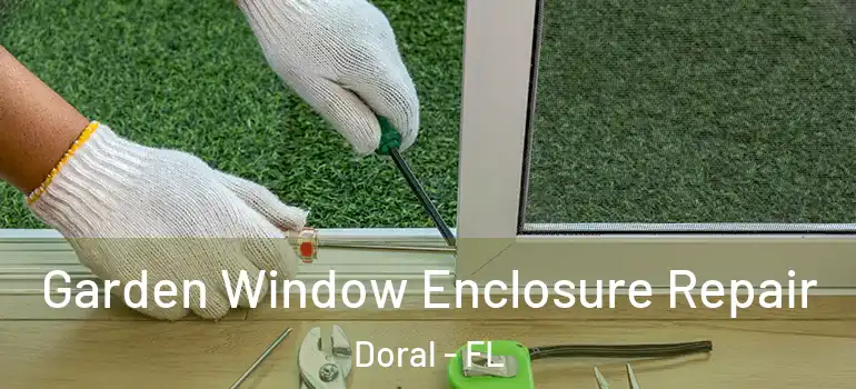  Garden Window Enclosure Repair Doral - FL