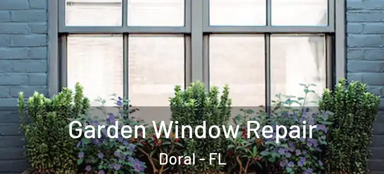  Garden Window Repair Doral - FL