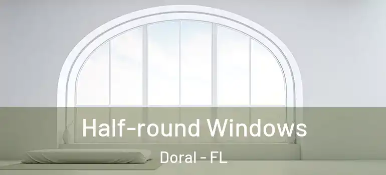  Half-round Windows Doral - FL