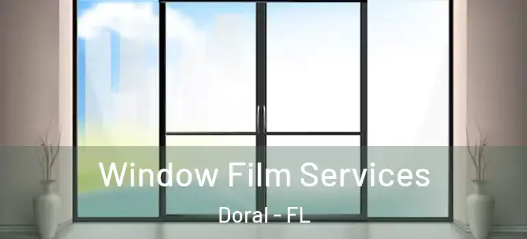  Window Film Services Doral - FL