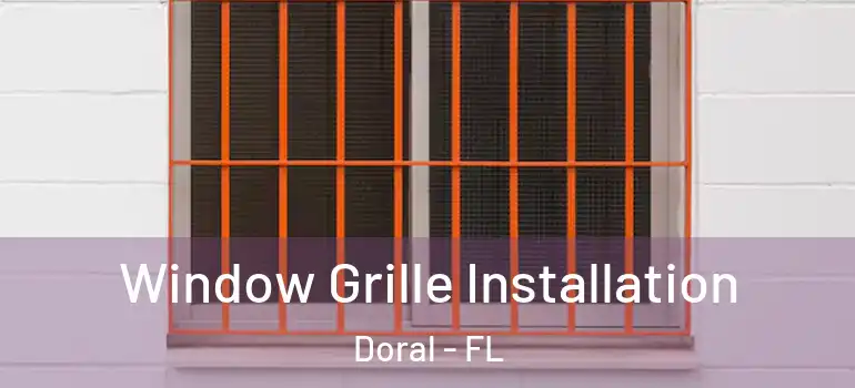  Window Grille Installation Doral - FL