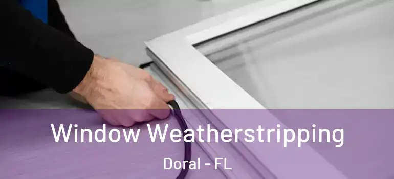  Window Weatherstripping Doral - FL